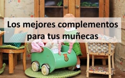 Los mejores complementos para tus muñecas