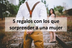 5 regalos para sorprender a una mujer 2021