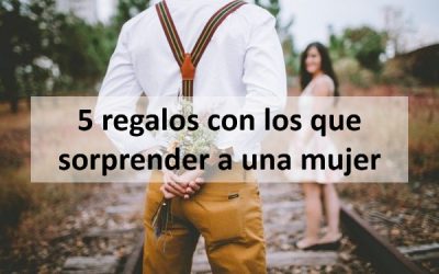 5 regalos con los que sorprender a una mujer